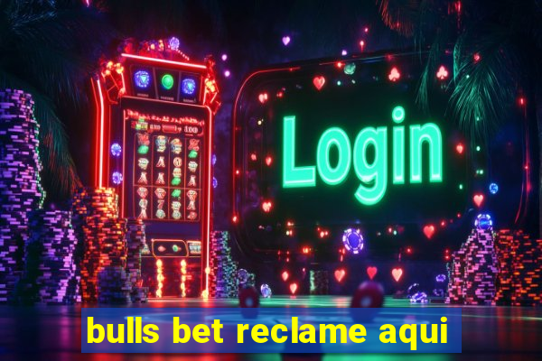 bulls bet reclame aqui